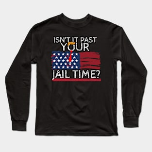 Isn't It Past Your Jail Time (v16) Long Sleeve T-Shirt